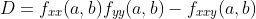 D=f_{xx}(a,b)f_{yy}(a,b)-f_{xxy}(a,b)