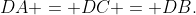 DA = DC = DB.