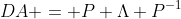 DA = P \Lambda P^{-1}
