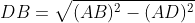 DB=\sqrt{(AB)^2-(AD)^2}