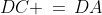 DC \,=\,DA