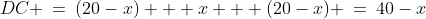 DC \:=\:(20-x) + x + (20-x) \:=\:40-x