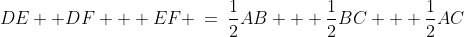 DE +DF + EF \:=\:\frac{1}{2}AB + \frac{1}{2}BC + \frac{1}{2}AC