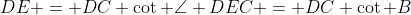 DE = DC \cot \angle DEC = DC \cot B