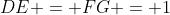 DE = FG = 1