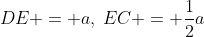 DE = a,\:EC = \frac{1}{2}a