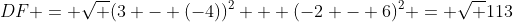 DF = \sqrt {(3 - (-4))^2 + (-2 - 6)^2} = \sqrt {113}