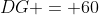 DG = 60