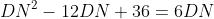 DN^2-12DN+36=6DN