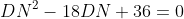 DN^2-18DN+36=0