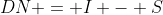 DN = I - S