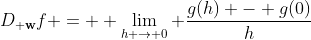 D_{\bf w}f = \displaystyle \lim_{h \to 0} \dfrac{g(h) - g(0)}{h}