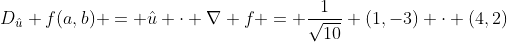 D_{\hat{u}} f(a,b) = \hat{u} \cdot \nabla f = \frac{1}{\sqrt{10}} (1,-3) \cdot (4,2)