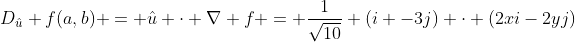 D_{\hat{u}} f(a,b) = \hat{u} \cdot \nabla f = \frac{1}{\sqrt{10}} (i -3j) \cdot (2xi-2yj)