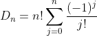 D_{n}=n!\sum_{j=0}^{n}\frac{(-1)^{j}}{j!}