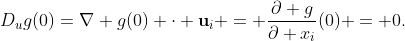 D_{u}g(0)=\nabla g(0) \cdot \mathbf{u}_{i} = \frac{\partial g}{\partial x_{i}}(0) = 0.