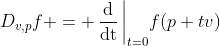 D_{v,p}f = \operatorname{\frac{d}{dt}}\bigg|_{t=0}f(p+tv)