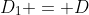 D_1 = D