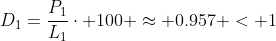 D_1=\frac{P_1}{L_1}\cdot 100 \approx 0.957 < 1