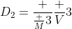 D_2=\frac {\frac {M}{3}}{\frac {V}{3}}