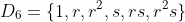 D_6=\{1,r,r^2,s,rs,r^2s\}