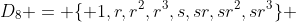 D_8 = \{ 1,r,r^2,r^3,s,sr,sr^2,sr^3\} 