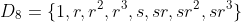 D_8=\{1,r,r^2,r^3,s,sr,sr^2,sr^3\}