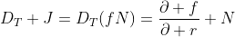 D_T J=D_T(fN)=\frac{\partial f}{\partial r} N