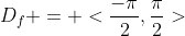 D_f = <\frac{-\pi}{2},\frac{\pi}{2}>