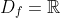 D_f=\mathbb{R}
