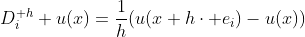 D_i^{+h} u(x)=\frac{1}{h}(u(x+h\cdot e_i)-u(x))
