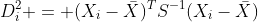 D_i^2 = (X_i-\bar{X})^TS^{-1}(X_i-\bar{X})