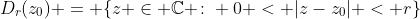 D_r(z_0) = \{z \in \mathbb{C} \colon 0 < |z-z_0| < r\}
