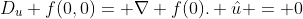 D_u f(0,0)= \nabla f(0). \hat{u} = 0