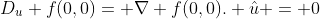 D_u f(0,0)= \nabla f(0,0). \hat{u} = 0