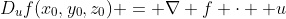 D_uf(x_0,y_0,z_0) = \nabla f \cdot \bold {u}