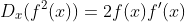 D_x(f^2(x))=2f(x)f^{\prime}(x)