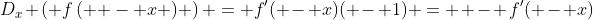 D_x \left( {f\left( { - x} \right)} \right) = f'( - x)( - 1) =  - f'( - x)