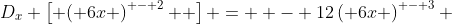 D_x \left[ {\left( {6x} \right)^{ - 2} } \right] =  - 12\left( {6x} \right)^{ - 3} 