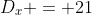 D_x = 21