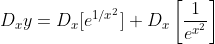 D_xy=D_x[e^{1/x^2}]+D_x\left[\frac{1}{e^{x^2}}\right]