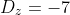 D_z=-7