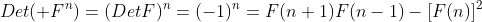 Det( F^n)=(DetF)^n=(-1)^n=F(n+1)F(n-1)-[F(n)]^{2}