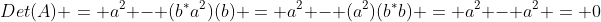 Det(A) = a^2 - (b^*a^2)(b) = a^2 - (a^2)(b^*b) = a^2 - a^2 = 0