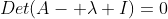 Det(A- \lambda I)=0