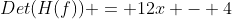 Det(H(f)) = 12x - 4