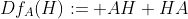 Df_A(H):= AH+HA