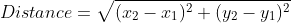 Distance=\sqrt{(x_2-x_1)^2+(y_2-y_1)^2}