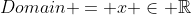 Domain = x \in \mathbb{R}