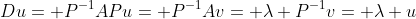 Du= P^{-1}APu= P^{-1}Av= \lambda P^{-1}v= \lambda u